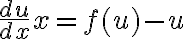 $\frac{du}{dx}x=f(u)-u$